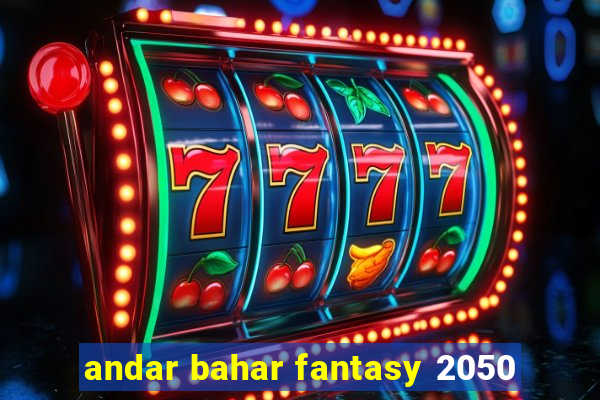 andar bahar fantasy 2050